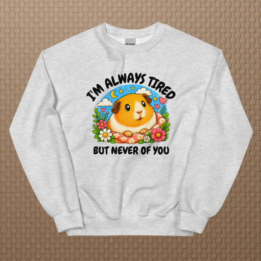 I'm always tired sweatshirt