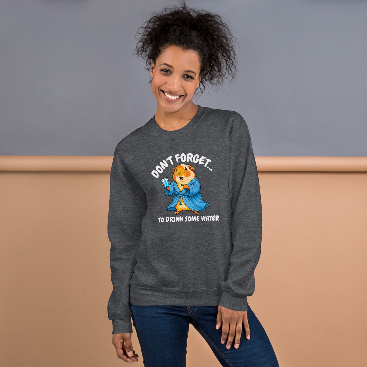 Drink some water sweatshirt