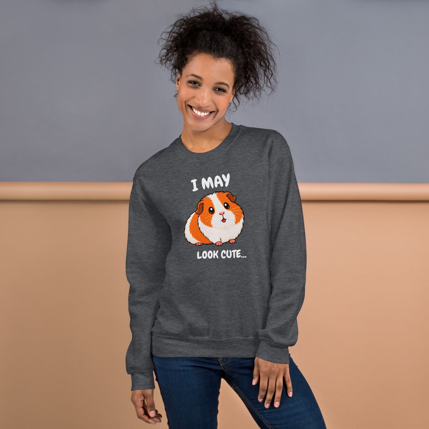 I may look cute sweatshirt