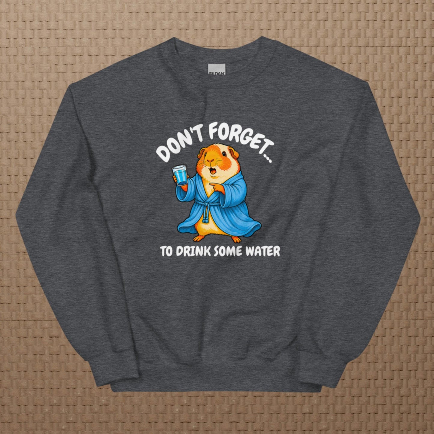 Drink some water sweatshirt