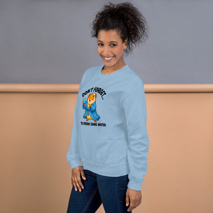 Drink some water sweatshirt