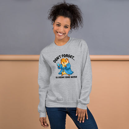 Drink some water sweatshirt