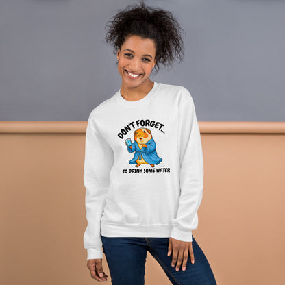 Drink some water sweatshirt